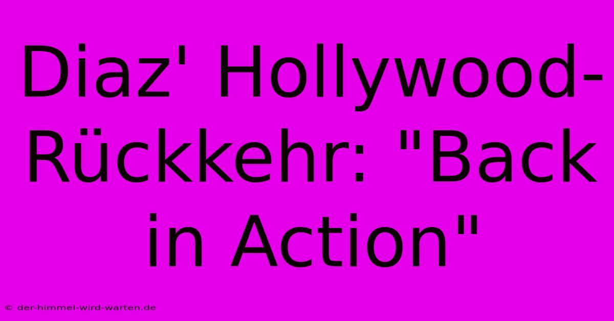 Diaz' Hollywood-Rückkehr: 