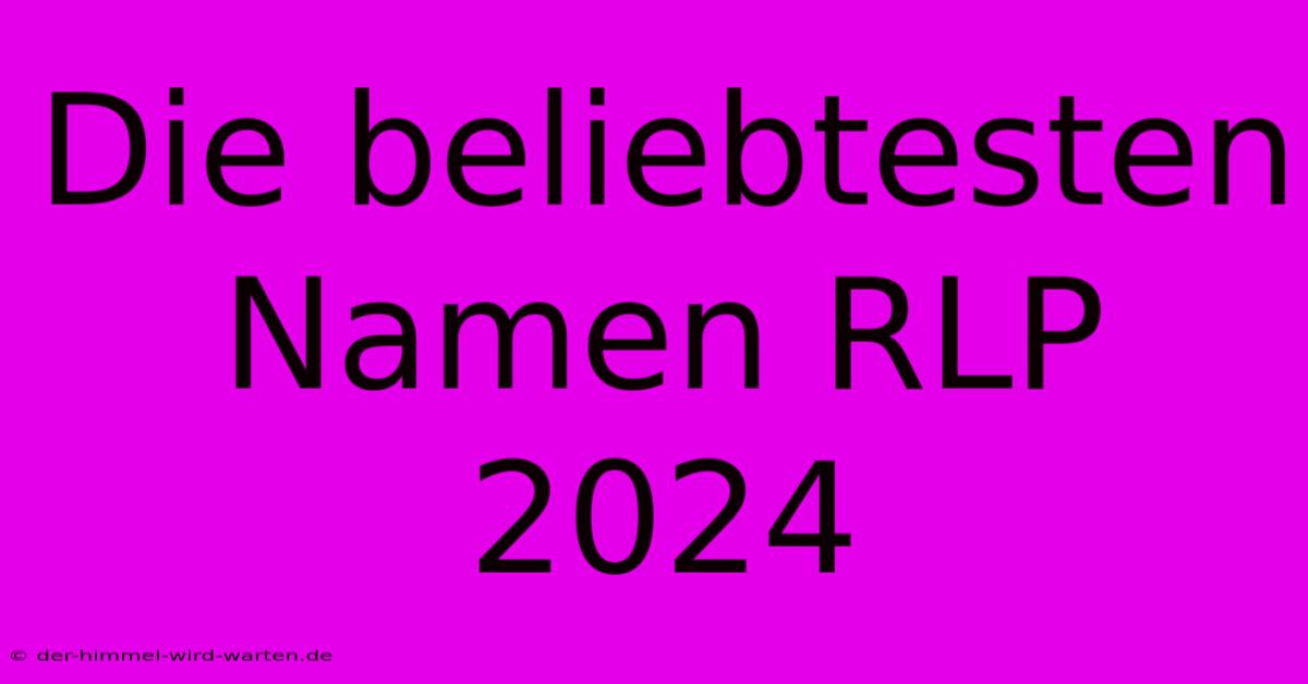 Die Beliebtesten Namen RLP 2024