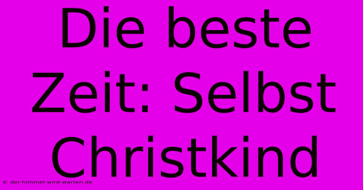 Die Beste Zeit: Selbst Christkind