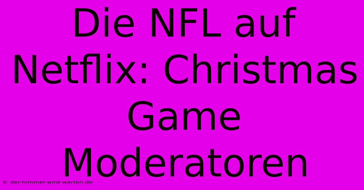 Die NFL Auf Netflix: Christmas Game Moderatoren