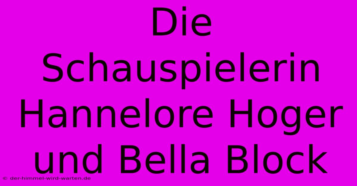 Die Schauspielerin Hannelore Hoger Und Bella Block