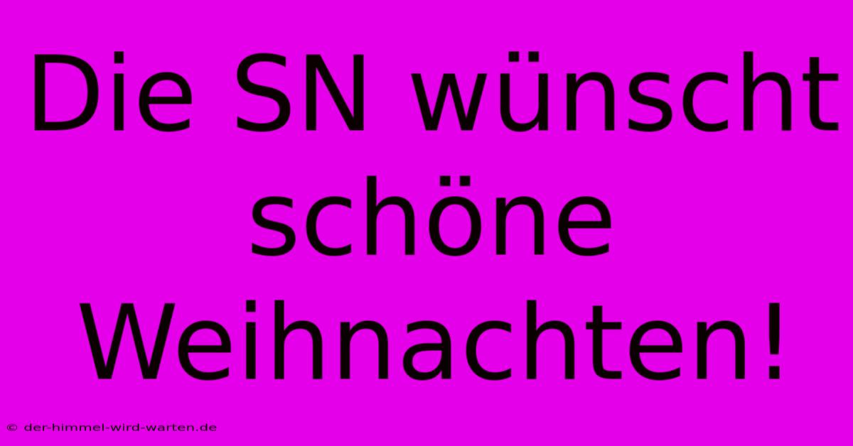 Die SN Wünscht Schöne Weihnachten!