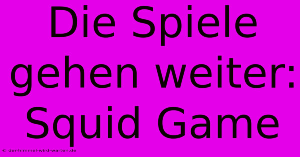 Die Spiele Gehen Weiter: Squid Game