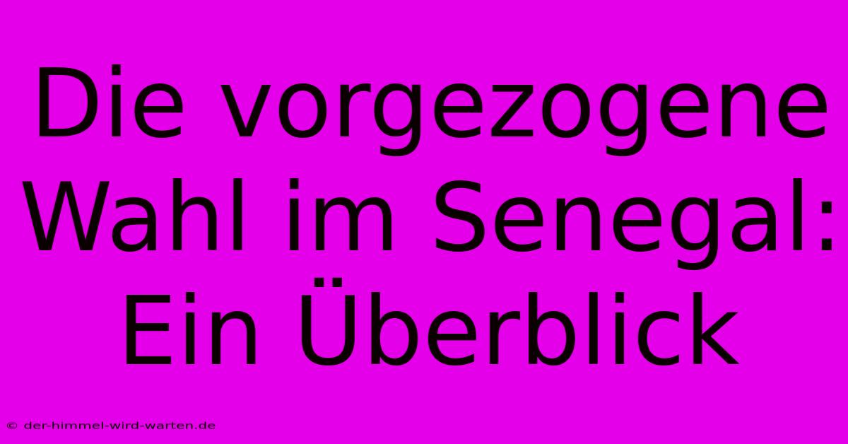 Die Vorgezogene Wahl Im Senegal: Ein Überblick