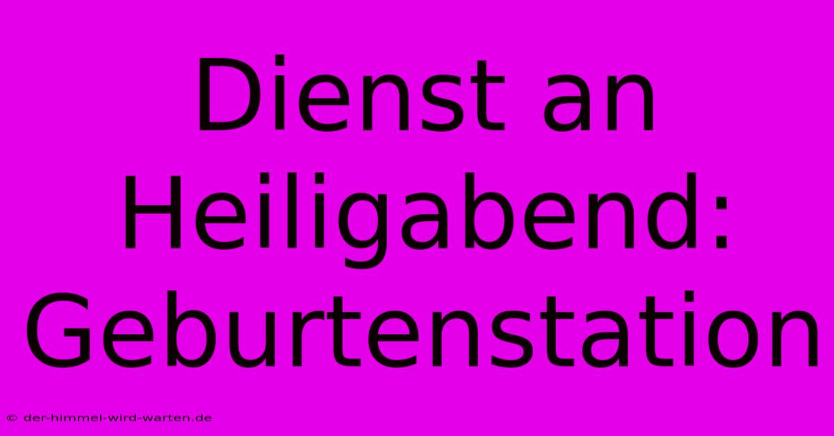 Dienst An Heiligabend: Geburtenstation