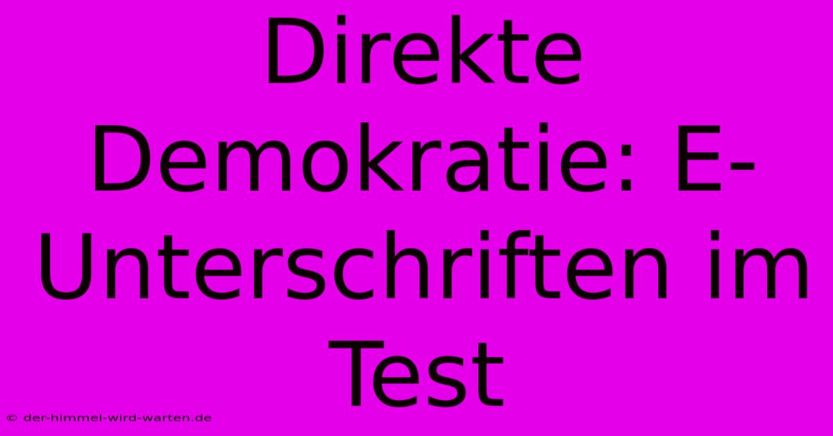 Direkte Demokratie: E-Unterschriften Im Test