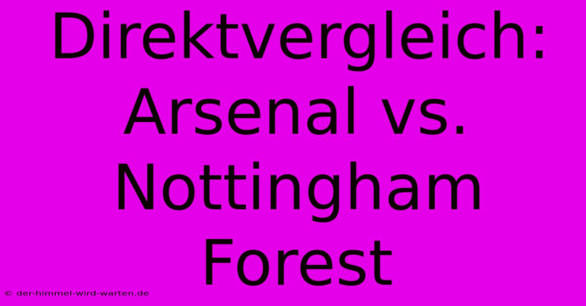 Direktvergleich: Arsenal Vs. Nottingham Forest