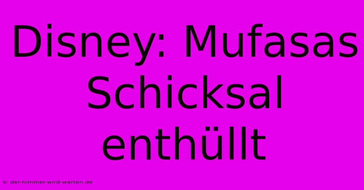 Disney: Mufasas Schicksal Enthüllt