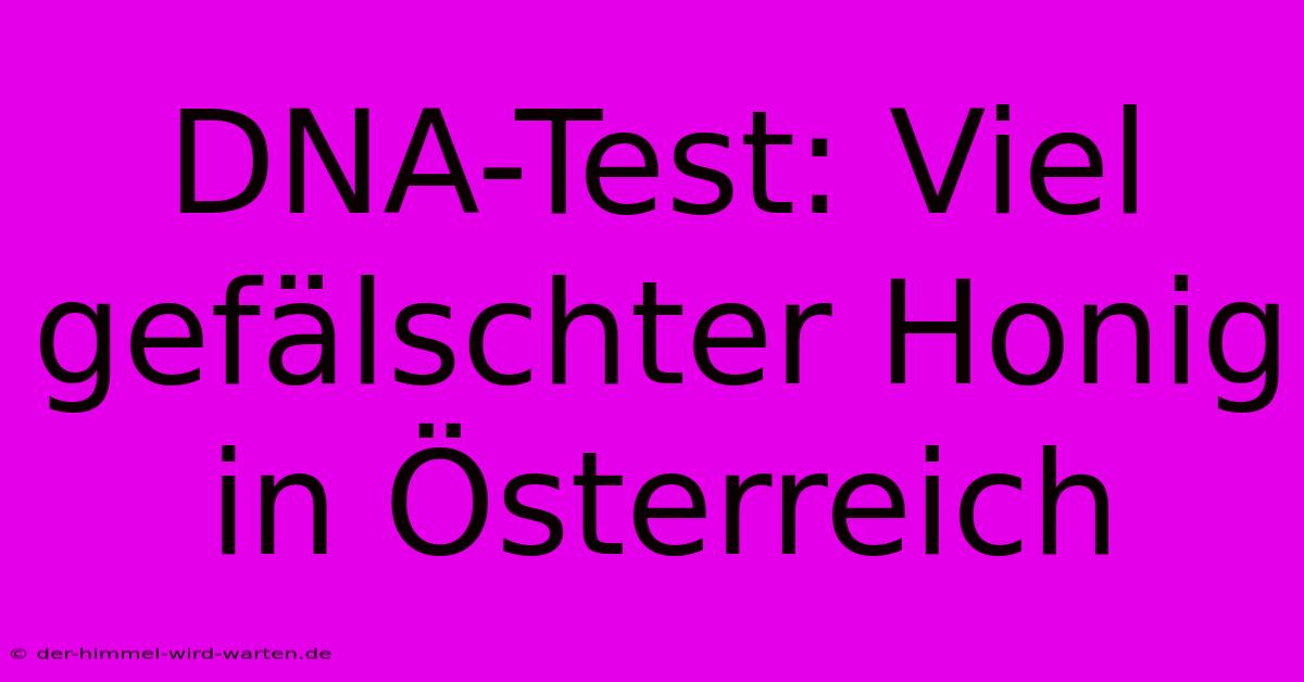 DNA-Test: Viel Gefälschter Honig In Österreich