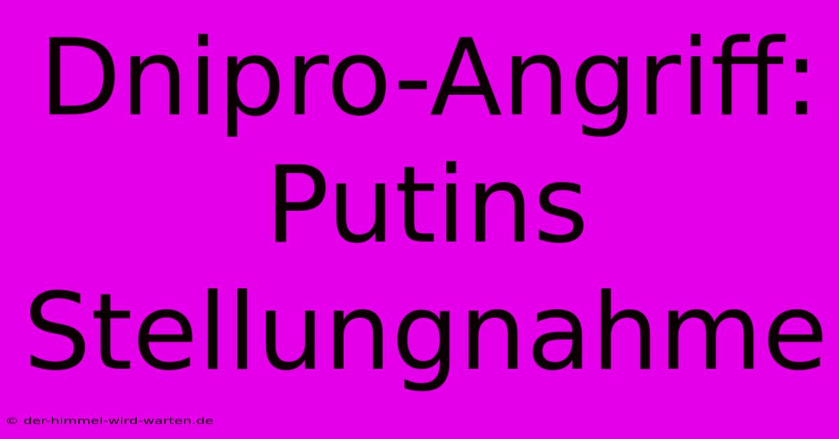 Dnipro-Angriff: Putins Stellungnahme