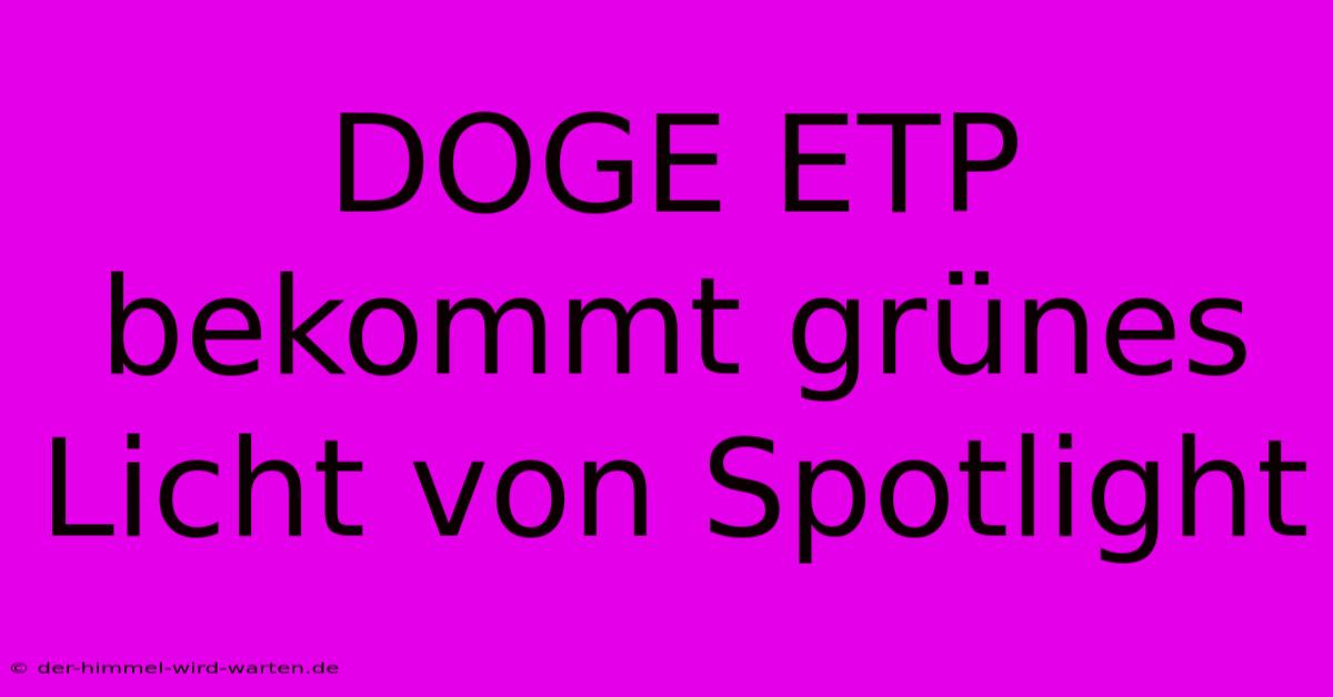 DOGE ETP Bekommt Grünes Licht Von Spotlight