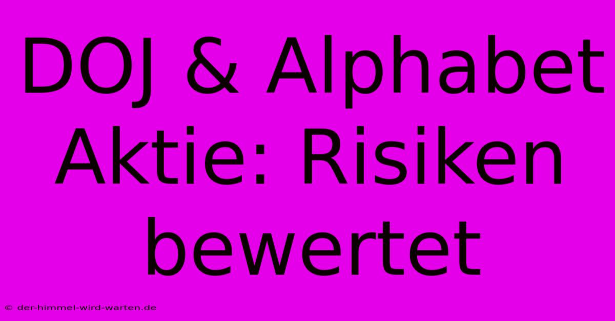 DOJ & Alphabet Aktie: Risiken Bewertet