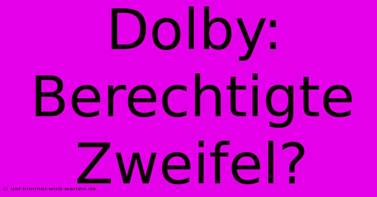 Dolby:  Berechtigte Zweifel?