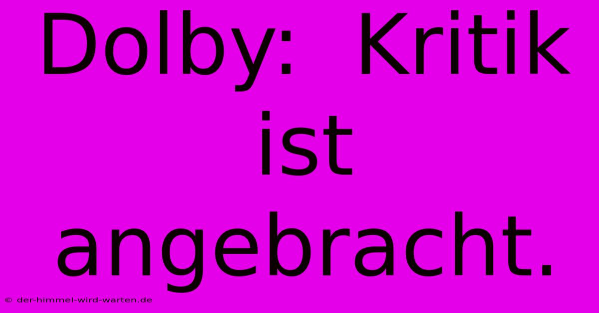 Dolby:  Kritik Ist Angebracht.