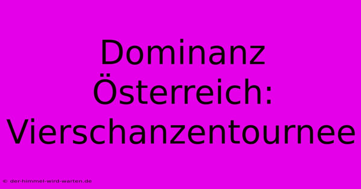 Dominanz Österreich: Vierschanzentournee