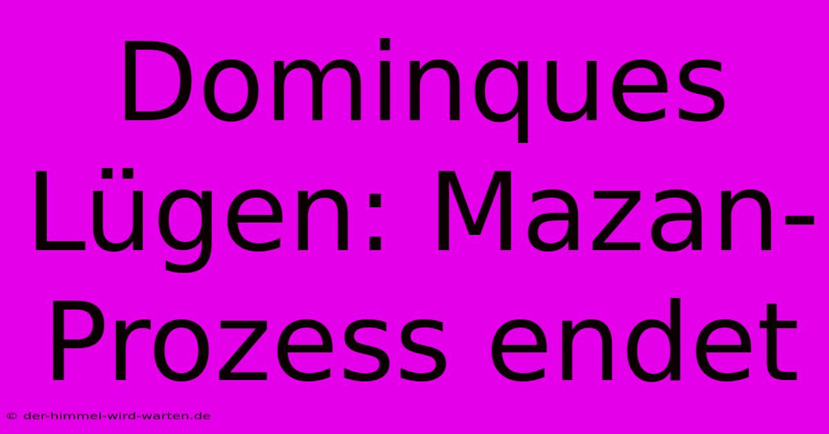 Dominques Lügen: Mazan-Prozess Endet