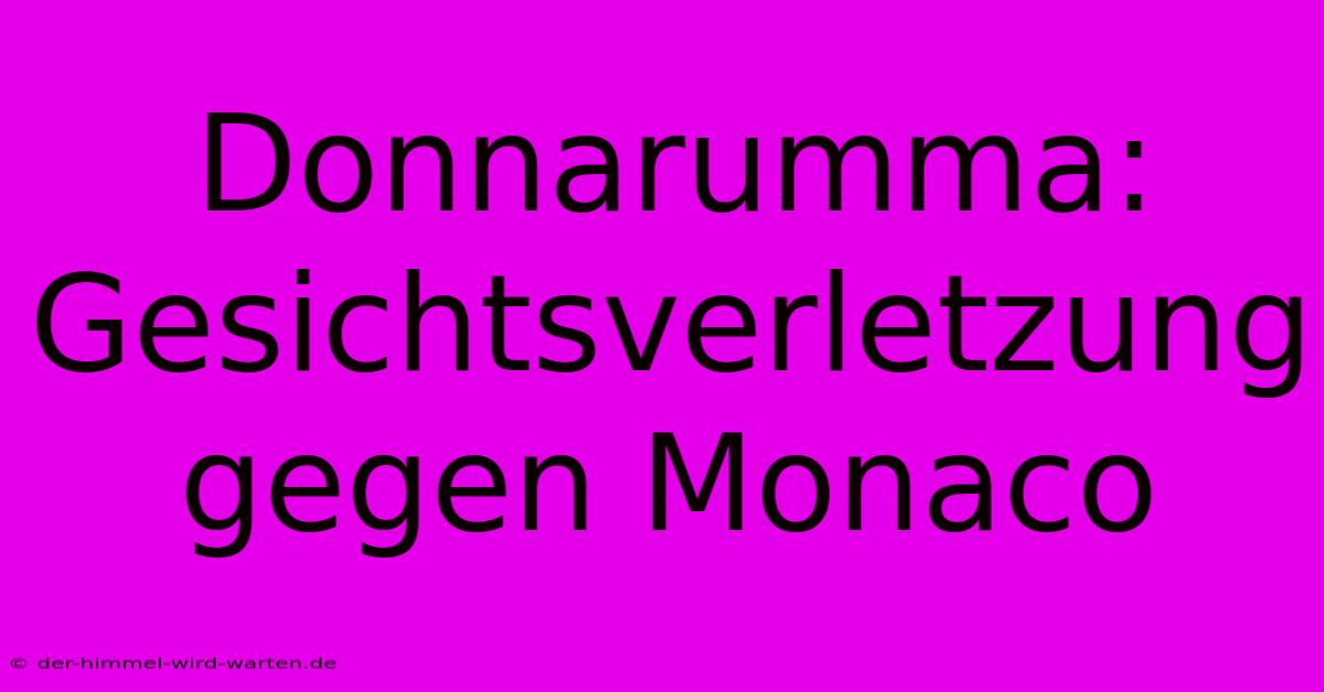 Donnarumma: Gesichtsverletzung Gegen Monaco