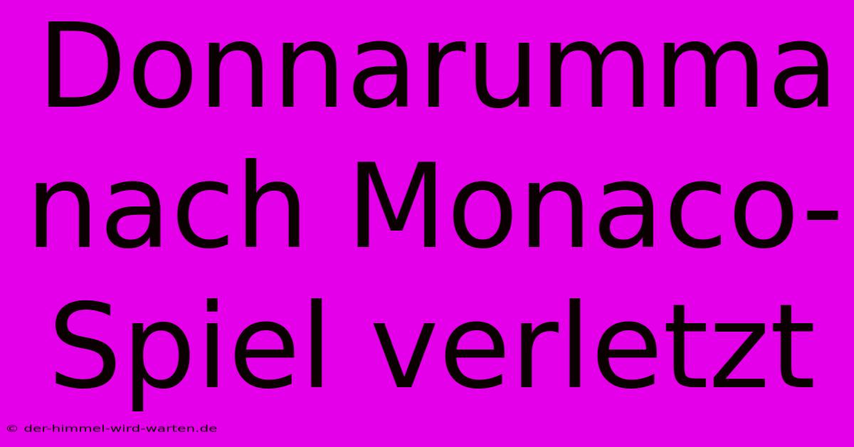 Donnarumma Nach Monaco-Spiel Verletzt