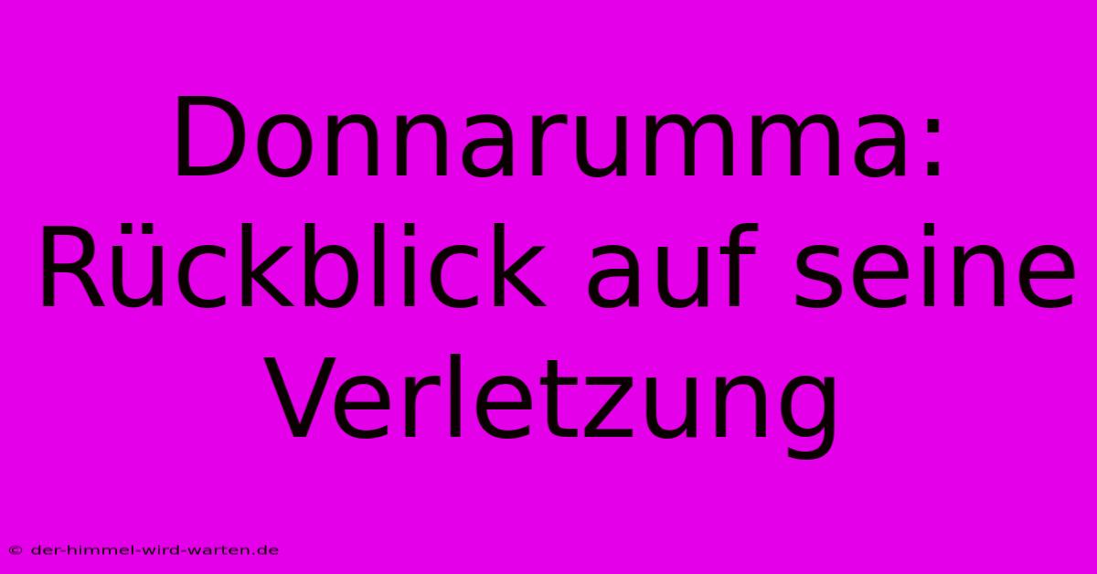 Donnarumma: Rückblick Auf Seine Verletzung