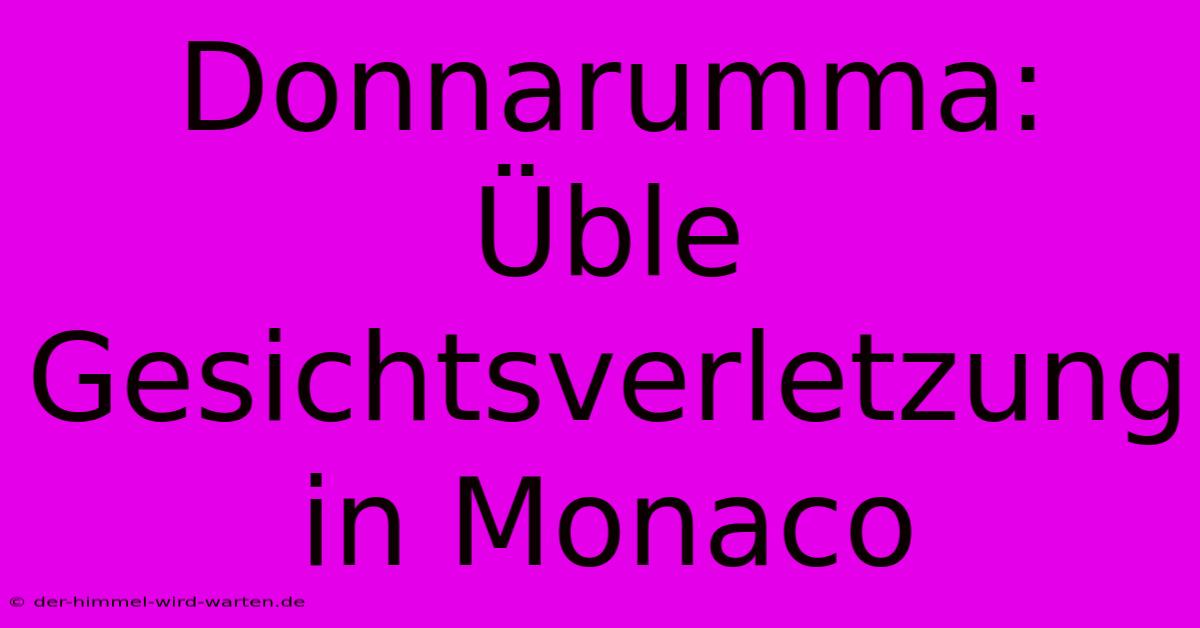 Donnarumma: Üble Gesichtsverletzung In Monaco