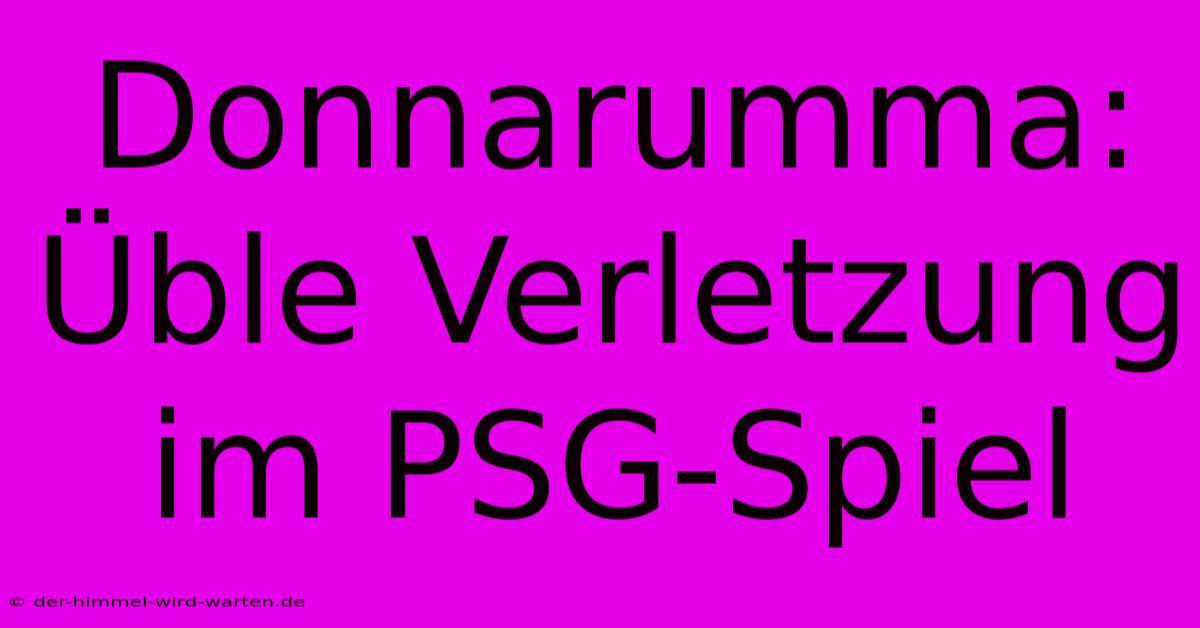 Donnarumma: Üble Verletzung Im PSG-Spiel