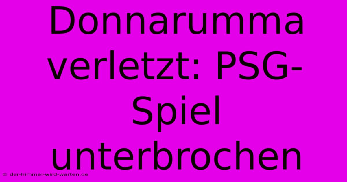 Donnarumma Verletzt: PSG-Spiel Unterbrochen