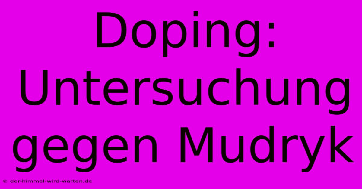 Doping: Untersuchung Gegen Mudryk