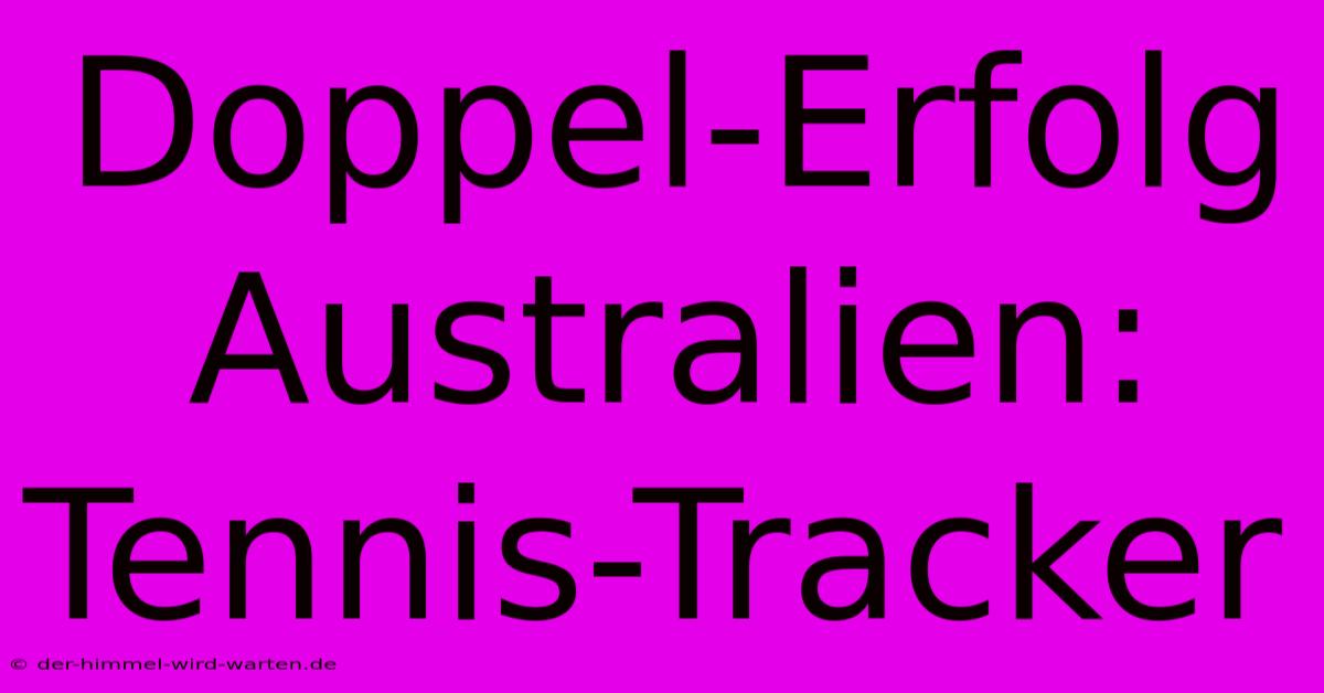 Doppel-Erfolg Australien: Tennis-Tracker