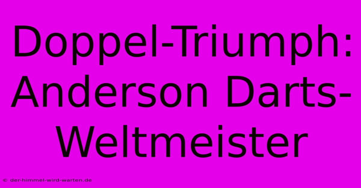 Doppel-Triumph: Anderson Darts-Weltmeister