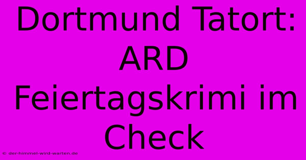 Dortmund Tatort: ARD Feiertagskrimi Im Check