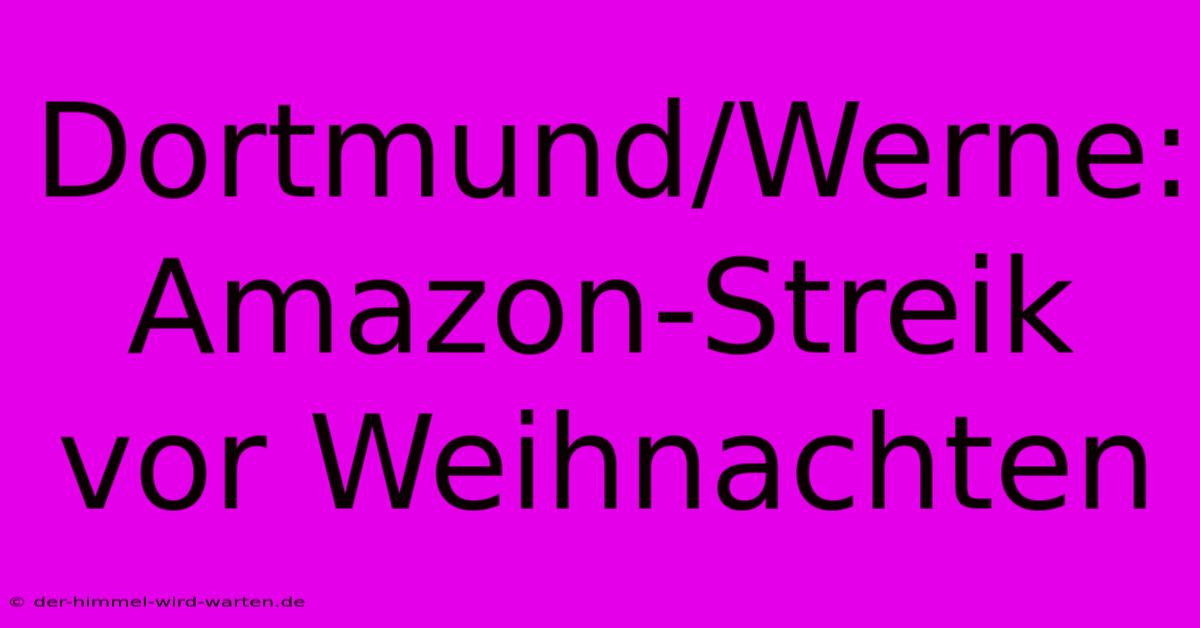 Dortmund/Werne: Amazon-Streik Vor Weihnachten