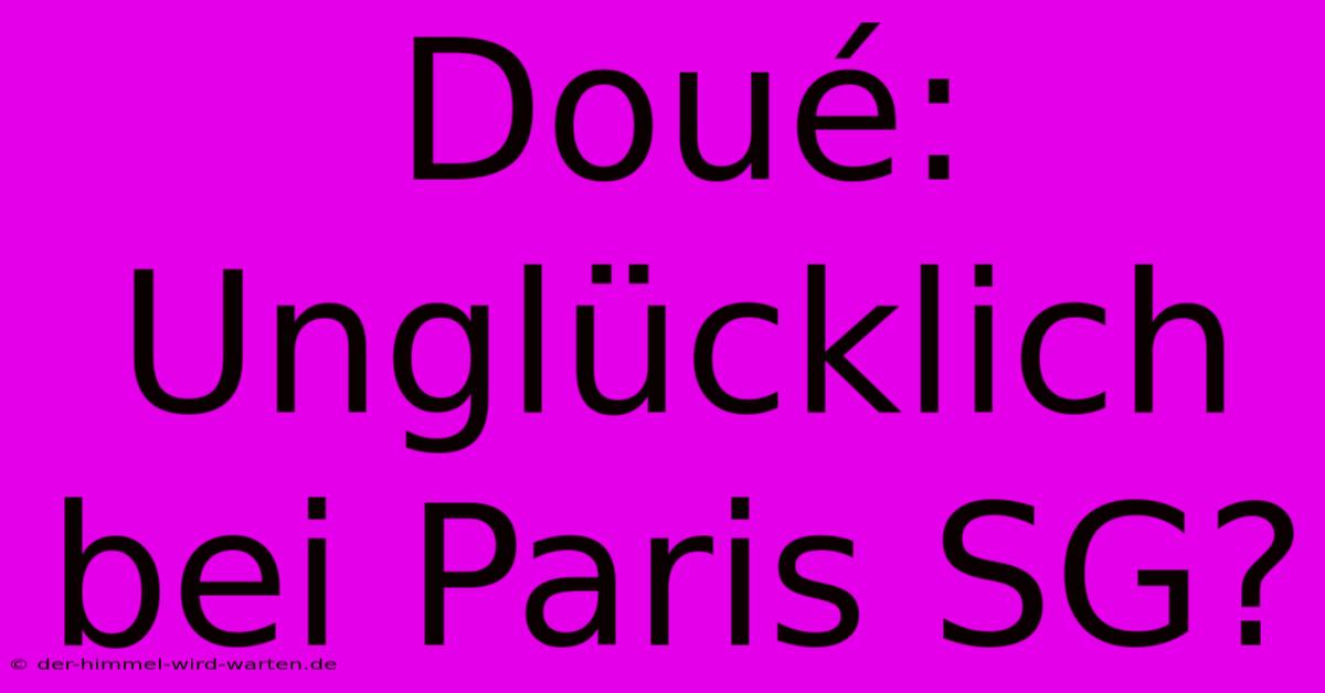 Doué: Unglücklich Bei Paris SG?