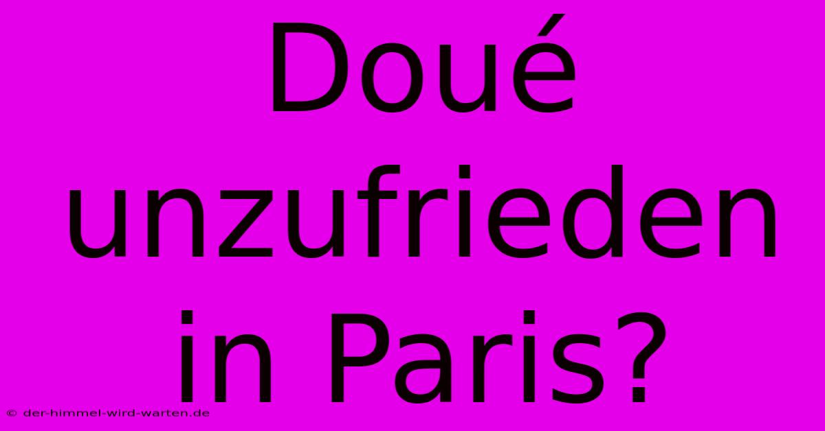 Doué Unzufrieden In Paris?