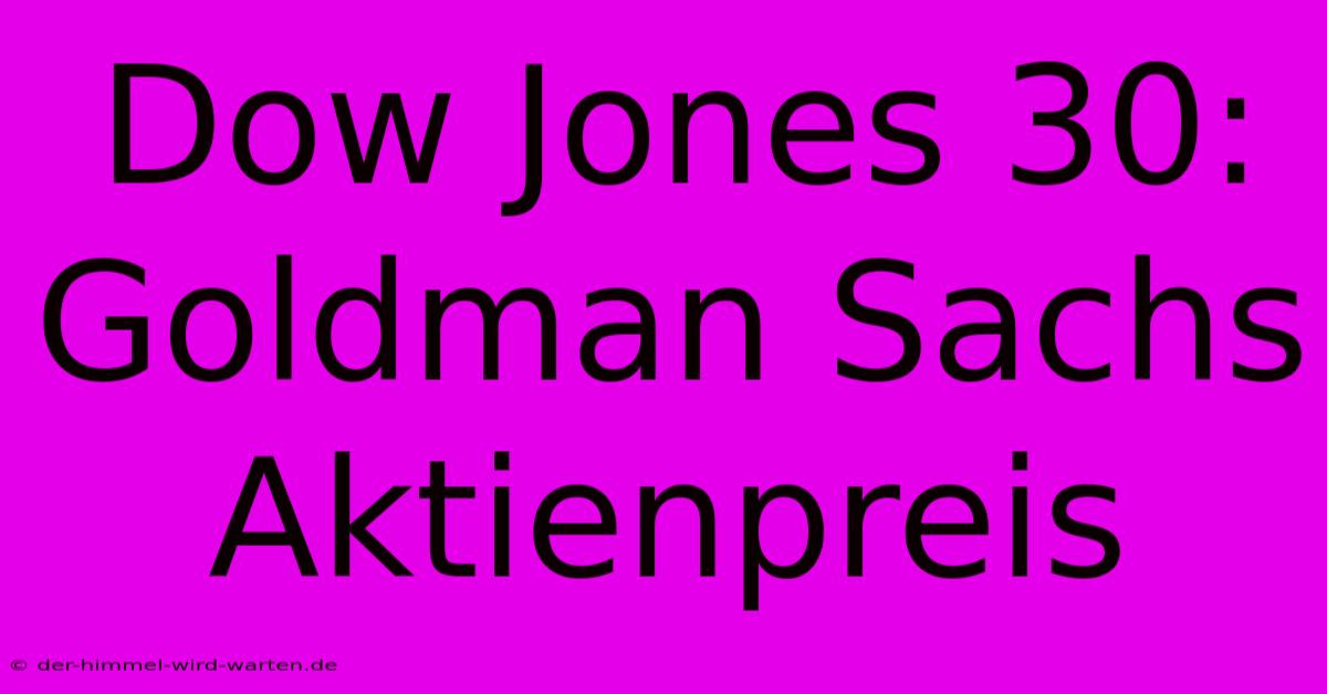 Dow Jones 30: Goldman Sachs Aktienpreis