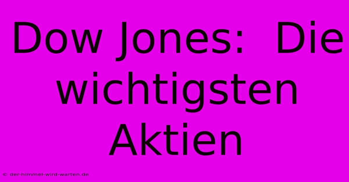 Dow Jones:  Die  Wichtigsten  Aktien