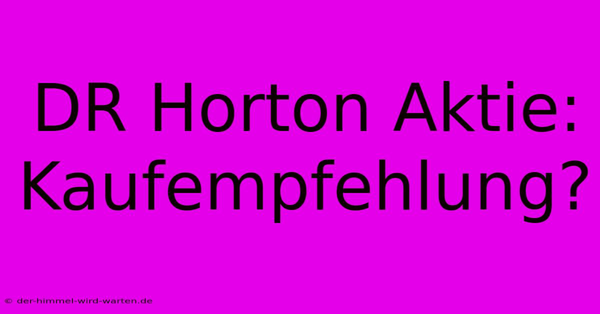 DR Horton Aktie: Kaufempfehlung?