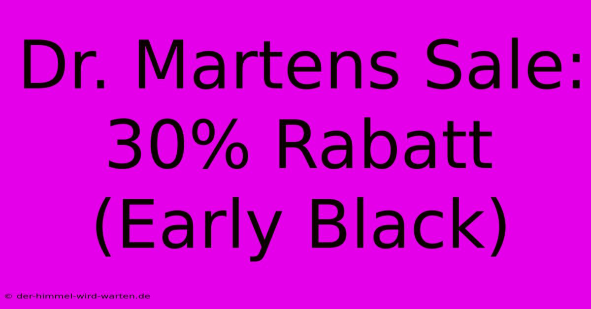 Dr. Martens Sale: 30% Rabatt (Early Black)