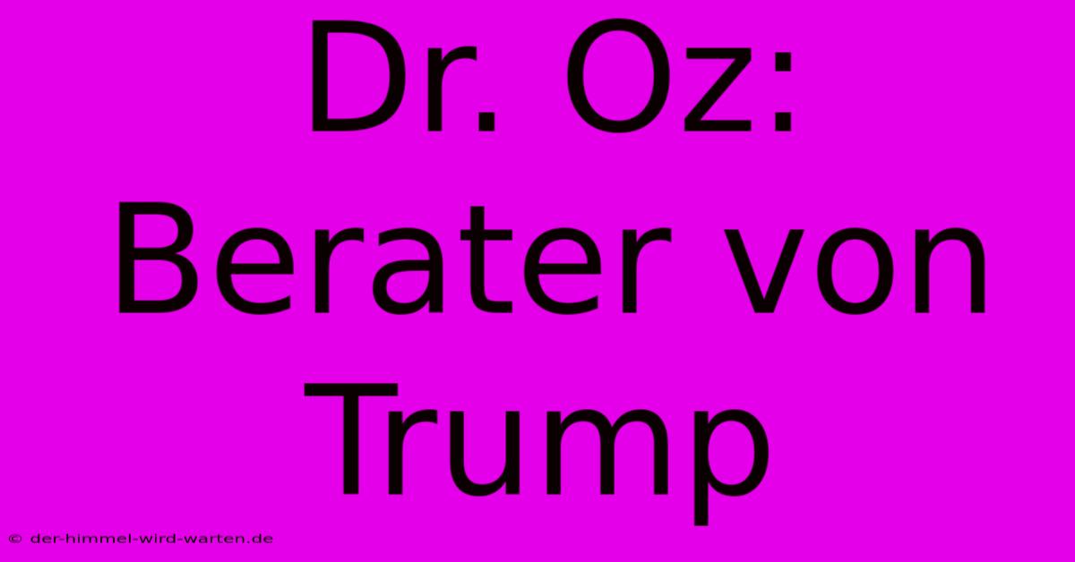 Dr. Oz: Berater Von Trump