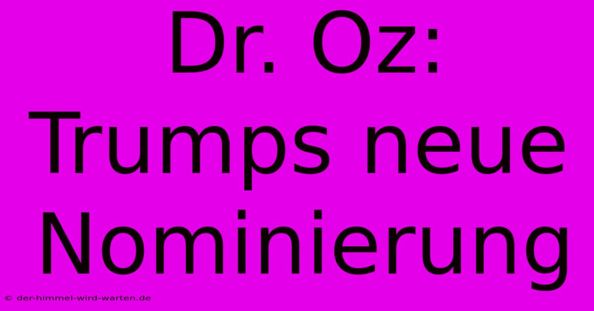 Dr. Oz: Trumps Neue Nominierung