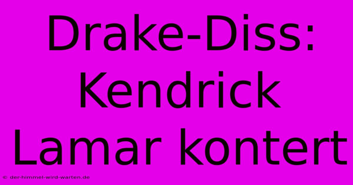 Drake-Diss: Kendrick Lamar Kontert