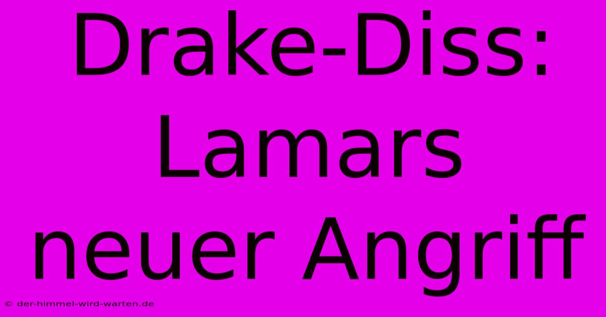 Drake-Diss: Lamars Neuer Angriff