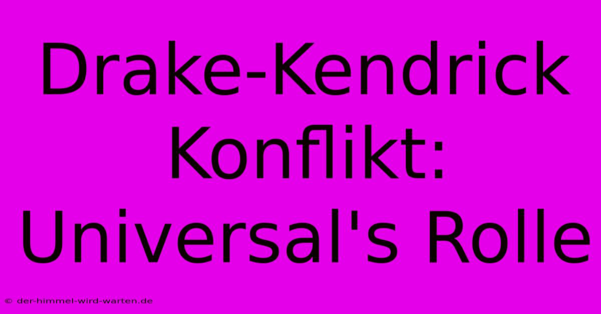 Drake-Kendrick Konflikt: Universal's Rolle