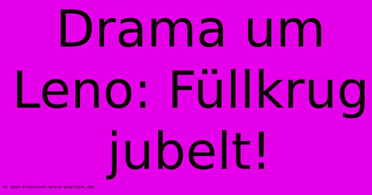 Drama Um Leno: Füllkrug Jubelt!