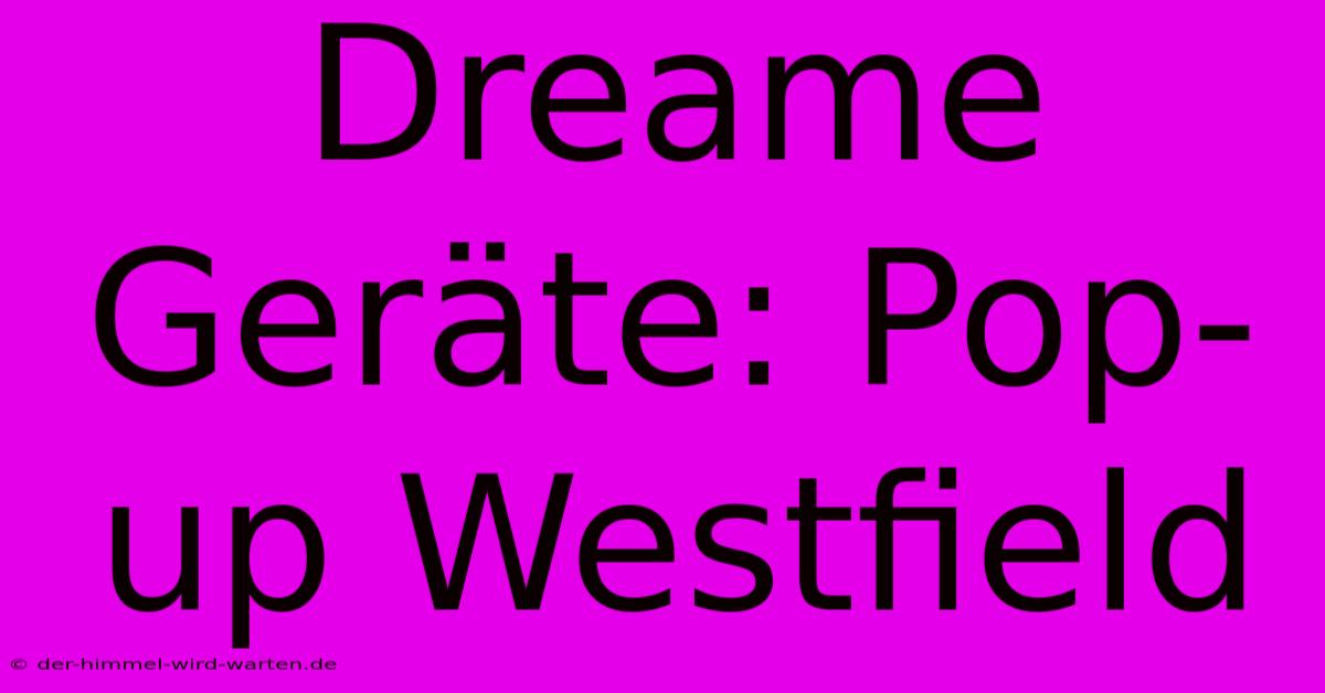 Dreame Geräte: Pop-up Westfield