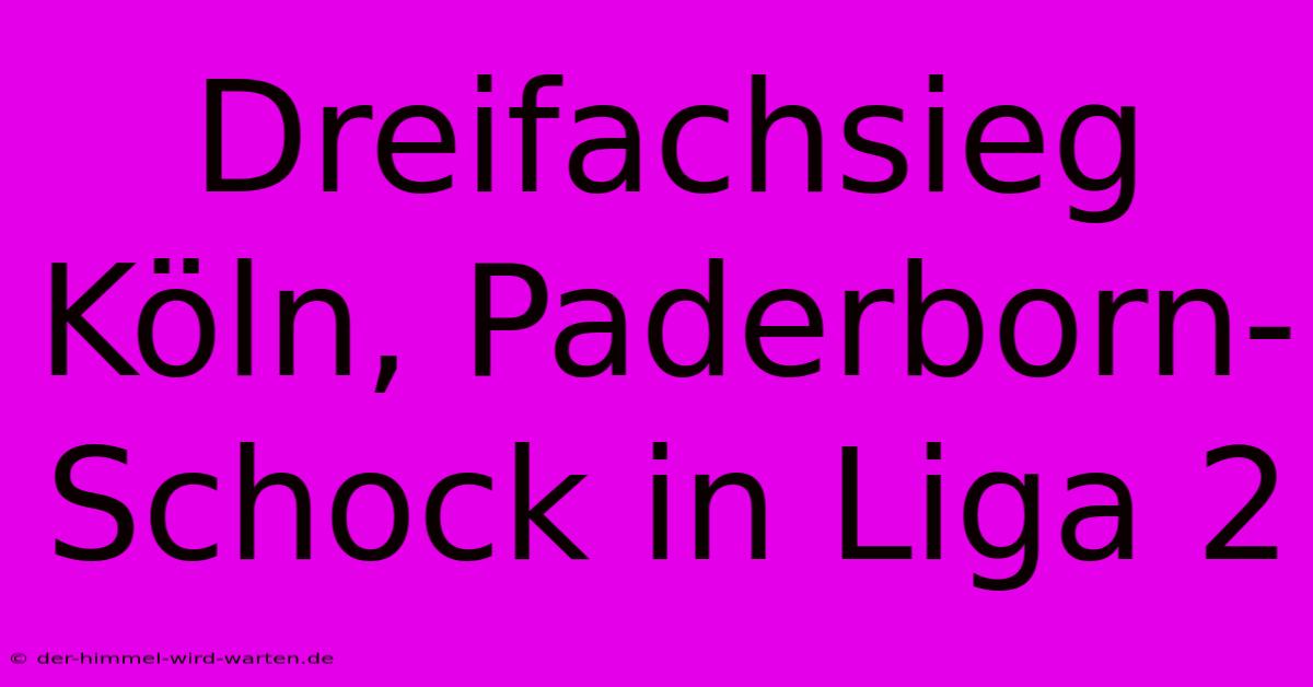 Dreifachsieg Köln, Paderborn-Schock In Liga 2