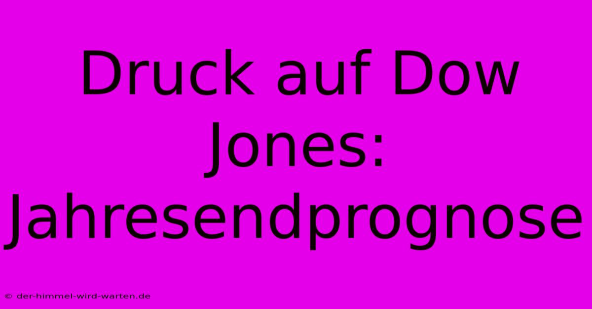 Druck Auf Dow Jones: Jahresendprognose