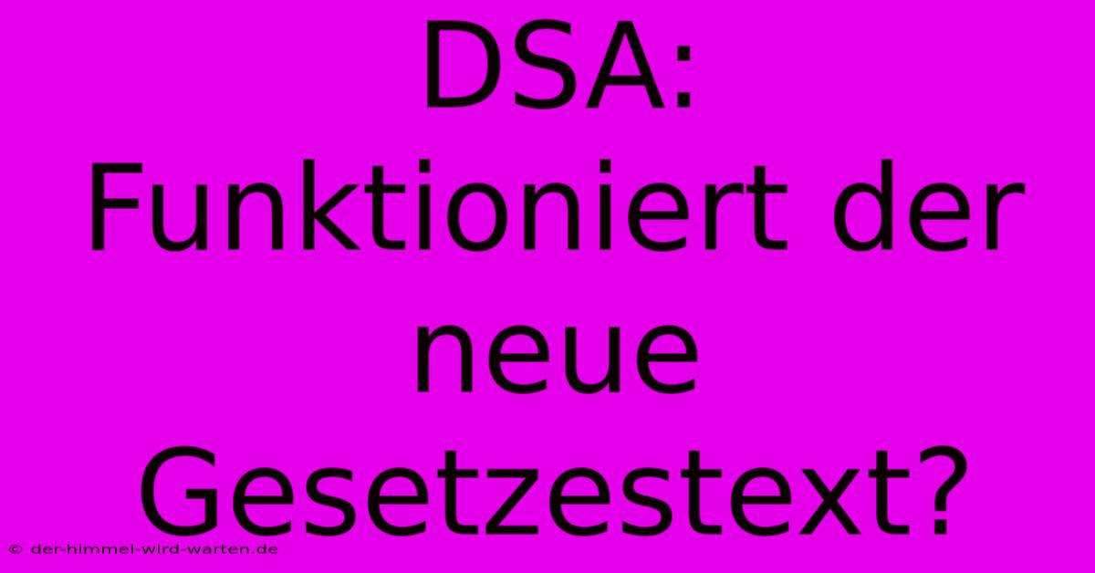 DSA:  Funktioniert Der Neue Gesetzestext?