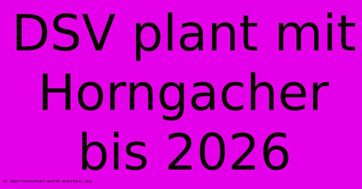 DSV Plant Mit Horngacher Bis 2026