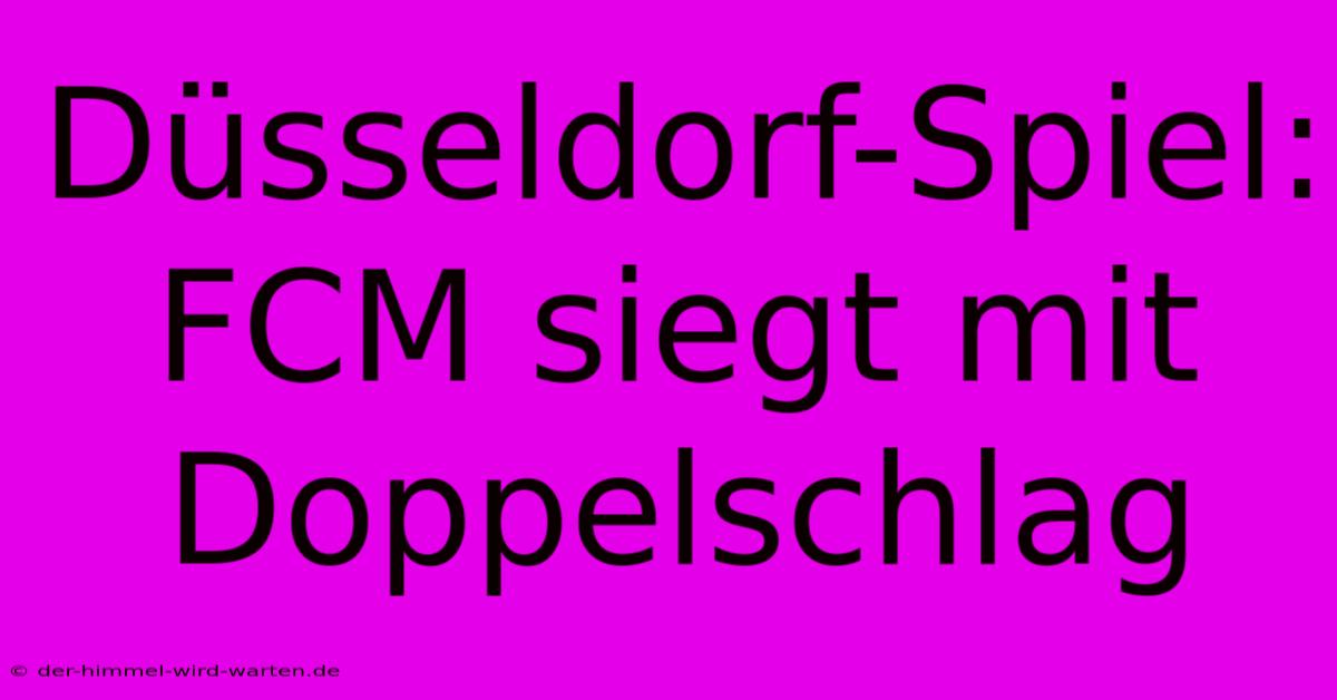 Düsseldorf-Spiel: FCM Siegt Mit Doppelschlag