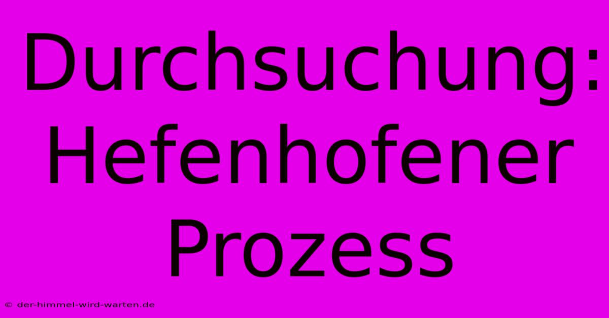 Durchsuchung: Hefenhofener Prozess